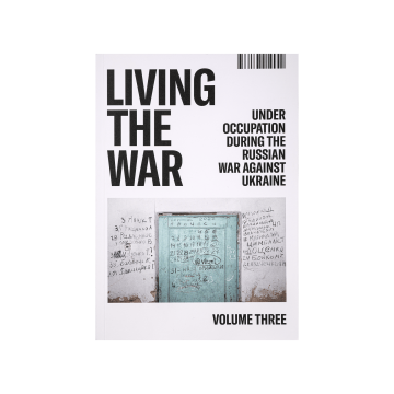 Книга "Living the War. Volume three. Under Occupation. Життя війни. Частина третя. Під окупацією."
